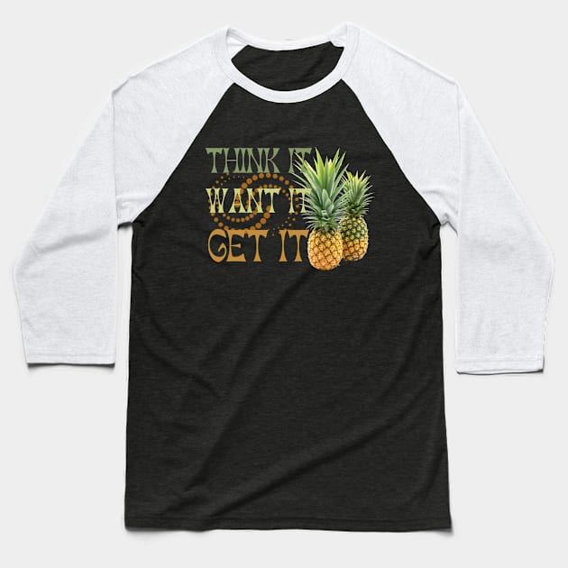 Pineapple Addict - Think It Want It Get It Baseball T-Shirt by Praizes